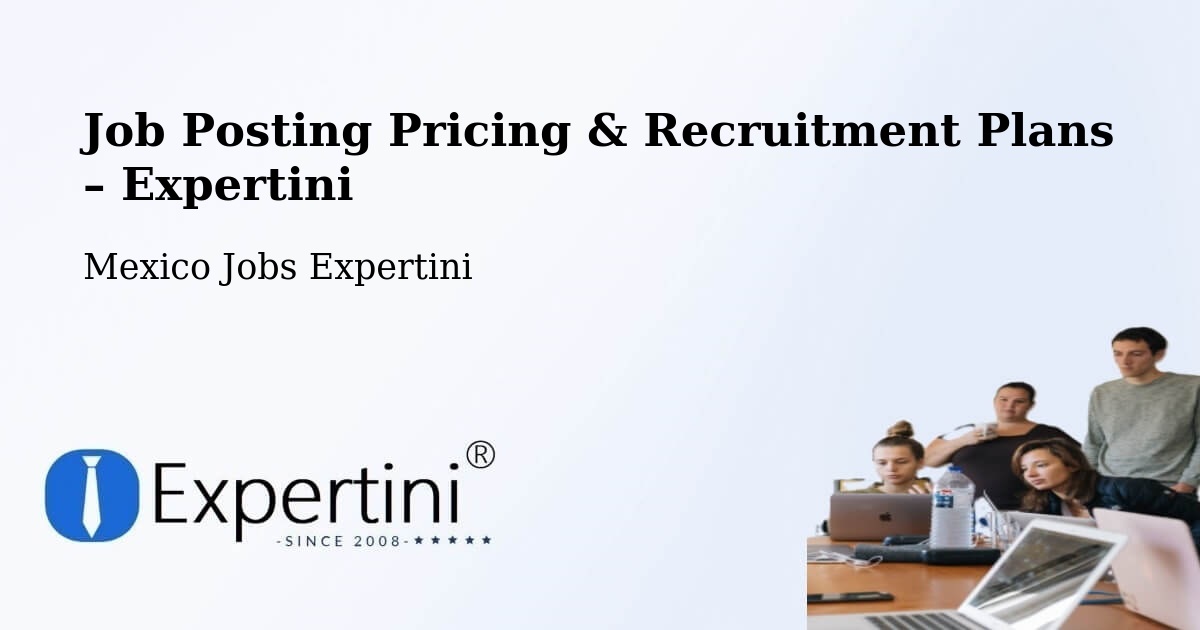 Job Posting Pricing & Recruitment Plans – Meoqui - Meoqui, Mexico Jobs Expertini
